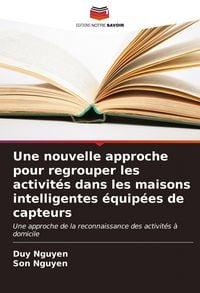Produktbild: Une nouvelle approche pour regrouper les activit&eacute;s dans les maisons intelligentes &eacute;quip&eacute;es de capteurs