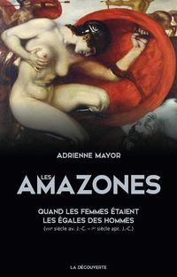 Bild vom Artikel Les Amazones : quand les femmes étaient les égales des hommes vom Autor Adrienne Mayor