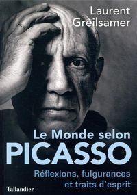 Produktbild: Le monde selon Picasso : r&eacute;flexions, fulgurances et traits d'esprit