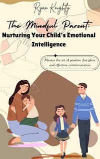 Produktbild: The Mindful Parent: Nurturing Your Child's Emotional Intelligence