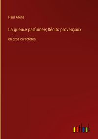 Produktbild: La gueuse parfum&eacute;e; R&eacute;cits proven&ccedil;aux