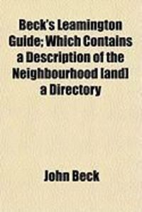 Produktbild: Beck's Leamington Guide; Which Contains a Description of the Neighbourhood [And] a Directory