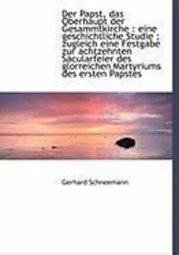 Produktbild: Der Papst, Das Oberhaupt Der Gesammtkirche: Eine Geschichtliche Studie; Zugleich Eine Festgabe Zur