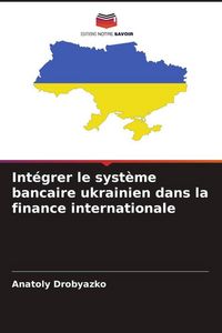 Produktbild: Int&eacute;grer le syst&egrave;me bancaire ukrainien dans la finance internationale