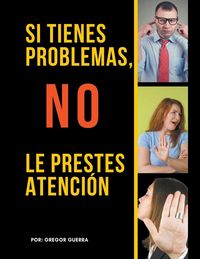 Produktbild: Si Tienes Problemas, No les Prestes Atenci&oacute;n