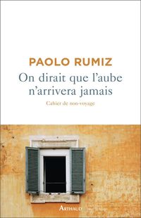 Produktbild: On dirait que l'aube n'arrivera jamais : cahier de non-voyage