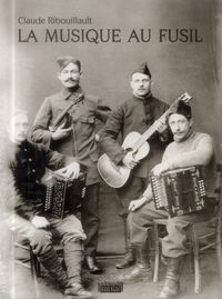 Produktbild: La musique au fusil : avec les poilus de la Grande Guerre