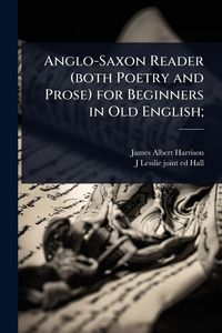Produktbild: Anglo-Saxon Reader (both Poetry and Prose) for Beginners in Old English;
