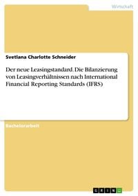 Produktbild: Der neue Leasingstandard. Die Bilanzierung von Leasingverh&auml;ltnissen nach International Financial Reporting Standards (IFRS)