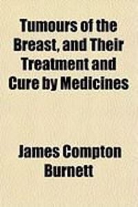 Produktbild: Tumours of the Breast, and Their Treatment and Cure by Medicines