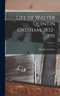 Produktbild: Life of Walter Quintin Gresham, 1832-1895; Volume 1