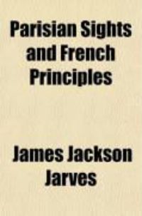 Produktbild: Parisian Sights and French Principles; Seen Through American Spectacles