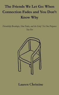 Produktbild: The Friends We Let Go: When Connection Fades and You Don't Know Why