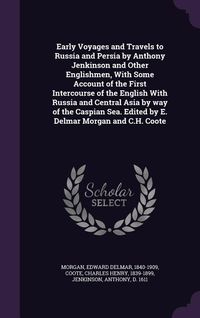 Produktbild: Early Voyages and Travels to Russia and Persia by Anthony Jenkinson and Other Englishmen, With Some Account of the First Intercourse of the English Wi