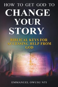 Produktbild: How to Get God to Change Your Story. Biblical Keys for Accessing Help from God.