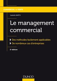 Produktbild: Le management commercial - 2e &eacute;d.-Des m&eacute;thodes facilement applicables, de nombreux cas d'entreprises