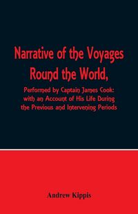 Produktbild: Narrative of the Voyages Round the World, Performed by Captain James Cook with an Account of His Life During the Previous and Intervening Periods