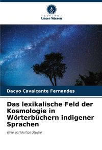 Produktbild: Das lexikalische Feld der Kosmologie in W&ouml;rterb&uuml;chern indigener Sprachen