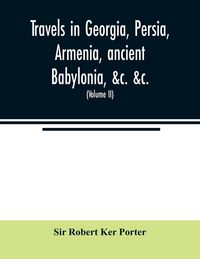 Produktbild: Travels in Georgia, Persia, Armenia, ancient Babylonia, &c. &c.