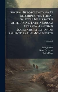 Produktbild: Itinera Hierosolymitana Et Descriptiones Terrae Sanctae Bellis Sacris Anteriora & Latina Lingua Exarata Sumptibus Societatis Illustrandis Orientis Lat