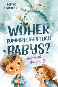 Produktbild: Woher kommen eigentlich die Babys? Emma und Luis kl&auml;ren auf! Das einf&uuml;hlsame Aufkl&auml;rungsbuch f&uuml;r Kinder