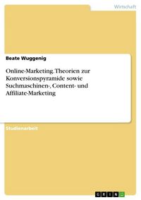Produktbild: Online-Marketing. Theorien zur Konversionspyramide sowie Suchmaschinen-, Content- und Affiliate-Marketing