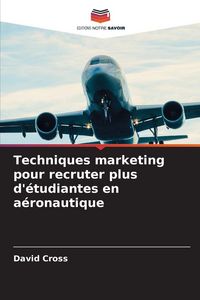 Produktbild: Techniques marketing pour recruter plus d'&eacute;tudiantes en a&eacute;ronautique