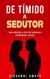 Produktbild: T&iacute;mido a Sedutor: Aprendendo a Arte da Sedu&ccedil;&atilde;o e Habilidades Sociais