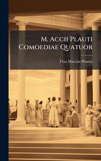 Produktbild: M. Accii Plauti Comoediae Quatuor