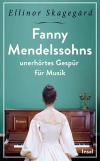 Produktbild: Fanny Mendelssohns unerh&ouml;rtes Gesp&uuml;r f&uuml;r Musik