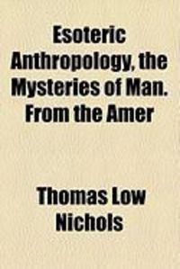 Produktbild: Esoteric Anthropology, the Mysteries of Man. from the Amer