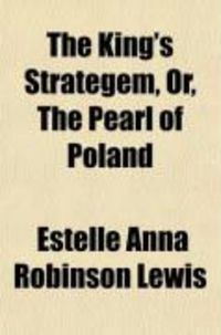 Produktbild: The King's Strategem, Or, the Pearl of Poland; A Tragedy in Five Acts