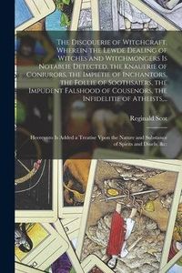 Produktbild: The Discouerie of Witchcraft, Wherein the Lewde Dealing of Witches and Witchmongers is Notablie Detected, the Knauerie of Coniurors, the Impietie of I