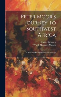 Produktbild: Peter Moor's Journey To Southwest Africa; A Narrative Of The German Campaign