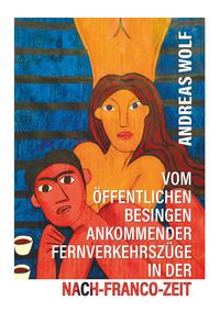 Produktbild: Vom &ouml;ffentlichen Besingen ankommender Fernverkehrsz&uuml;ge in der Nach-Franco-Zeit