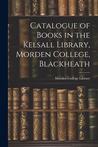 Produktbild: Catalogue of Books in the Kelsall Library, Morden College, Blackheath