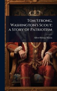Produktbild: Tom Strong, Washington's Scout; a Story of Patriotism