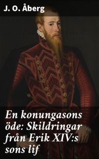 Produktbild: En konungasons &ouml;de: Skildringar fr&aring;n Erik XIV:s sons lif