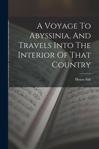 Produktbild: A Voyage To Abyssinia, And Travels Into The Interior Of That Country