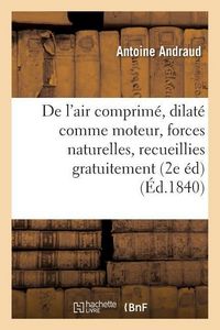 Produktbild: De l'Air Comprim&eacute; Et Dilat&eacute; Comme Moteur, Ou Des Forces Naturelles, Recueillies Gratuitement