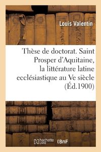 Produktbild: Th&egrave;se de doctorat. Saint Prosper d'Aquitaine, &eacute;tude sur la litt&eacute;rature latine eccl&eacute;siastique