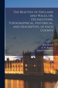Produktbild: The Beauties of England and Wales, or, Delineations, Topographical, Historical, and Descriptive, of Each County; 1