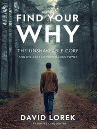 Produktbild: Find Your "Why" The Unshakeable Core and Live a Life of Purpose and Power