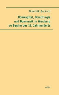 Bild vom Artikel Domkapitel, Domliturgie und Dommusik in Würzburg zu Beginn des 19. Jahrhunderts vom Autor Dominik Burkard