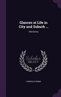 Produktbild: Glances at Life in City and Suburb ...: 2Nd Series