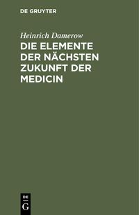 Produktbild: Die Elemente der n&auml;chsten Zukunft der Medicin