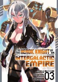 Produktbild: I'm the Heroic Knight of an Intergalactic Empire! (Manga) Vol. 3