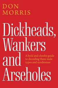 Produktbild: Dickheads, Wankers and Arseholes