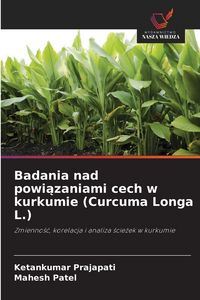 Produktbild: Badania nad powi&iquest;zaniami cech w kurkumie (Curcuma Longa L.)