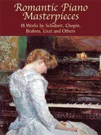 Produktbild: Romantic Piano Masterpieces: 18 Works by Schubert, Chopin, Brahms, Liszt and Others